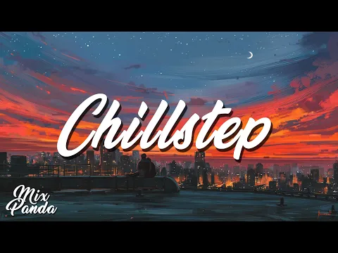 1 Hour Chillstep Mix - 2021 | Chill Music To Study, Game And Relax || MixPanda