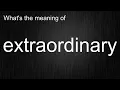 What s the meaning of extraordinary How to pronounce extraordinary