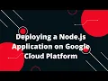 Google Cloud Platform GCP Tutorial Deploying a Node js Application on Google Cloud Platform