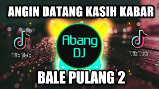 angin datang kasih kabar dj bale pulang 2 remix viral tiktok terbaru 2021