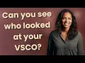 Can you see who looked at your VSCO