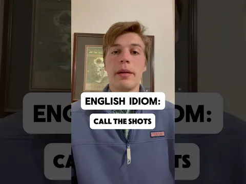 Idiom: Call The Shots
