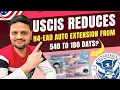 USCIS reduces H4-EAD Auto Extension from 540 to 180 Days - Explained