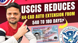 USCIS reduces H4-EAD Auto Extension from 540 to 180 Days - Explained