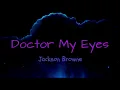 Doctor My Eyes - Jackson Browne ( lyrics )