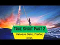 True Spirit Part 2 Release Date Trailer Cast Expectation Ending Explained