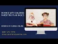 Divorce with Children - Parenting Plan Basics