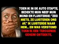 Toen ik in de auto stapte, bedekte mijn neef mijn mond en fluisterde: \