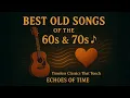 Download Lagu Best Old Songs of the 60s \u0026 70s 🎶 Timeless Classics That Touch the Heart | Echoes of Time