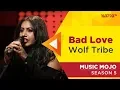 Download Lagu Bad Love - Wolf Tribe - Music Mojo Season 5 - KappaTV