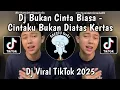 Lagu DJ BUKAN CINTA BIASA • CINTAKU BUKAN DIATAS KERTAS CINTAKU GETARAN YANG SAMA VIRAL TIKTOK 2026