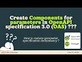 Create Components for parameters in OpenAPI specification 3 0 OAS hold reusable parameter object