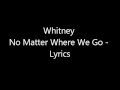 Whitney - No Matter Where We Go - Lyrics