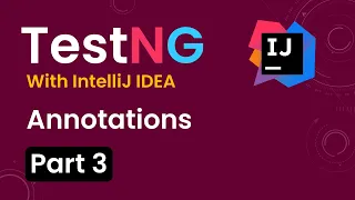 Tutorial 3 TestNG with intelliJ IDE Annotations in TestNG How to use Annotations
