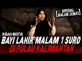 Download Lagu NGERI MANG.. DI MALAM 1 SURO MAKHLUK GHAIBNYA NGUMPUL SEMUA !! KISAH MISTIS INDIGO DI KALIMANTAN Download Lagu NGERI MANG.. DI MALAM 1 SURO MAKHLUK GHAIBNYA NGUMPUL SEMUA !! KISAH MISTIS INDIGO DI KALIMANTAN