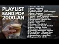 Download Lagu LAGU POP GALAU 2000an BAND INDONESIA PALING HITS \u0026 POPULER | Playlist Full Album Santai Pagi Hari