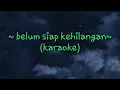 Download Lagu ~belum siap kehilangan~ (karaoke)