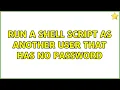 Ubuntu Run a shell script as another user that has no password