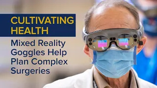 Mixed Reality Goggles Prepare Surgeons for Complex Procedures UC Davis Health