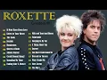 Lagu Roxette Greatest Hits Full Album | Best Songs Of Roxette Playlist | 70s 80s Oldies But Goodies