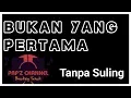 Download Lagu Bukan yang pertama Tanpa SULING