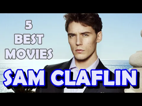 Five Best Sam Claflin Movies
