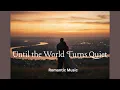 Download Lagu Until the World Turns Quiet - Romantic Piano Music by View Channel