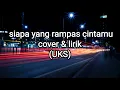 Download Lagu Siapa yang rampas cintamu cover \u0026 lirik (UKS) - Elma