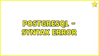 PostgreSQL - syntax error 2 Solutions