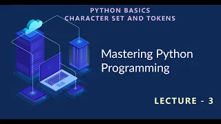 Python programmimg Lecture - 3 Basic Character Set And Tokens