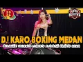 Download Lagu DJ KARO BOXING MEDAN FULL BASS !! INGAT AKU JUNGLE DUTCH SPESIAL IMLEK 2024