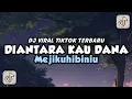 Download Lagu DJ DIANTARA KAU DANA MENGKANE SLOWED MEJIKUHIBINIU VIRAL TIKTOK TERBARU || YANG KALIAN CARI-CARI!!🔥🤤