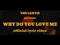 Download Lagu The Lantis - Why Do You Love Me (Official Lyric Video)