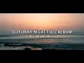 DJ FUNKY NIGHT FULL ALBUM ( REGIN RHYTHM REMIX )