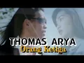 Download Lagu THOMAS ARYA_ORANG KETIGA ( Lirik )