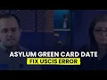 Asylum Green Card Residence Date N-400 Eligibility I-90 Correction