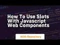 How to use slots with javascript web components