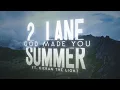 2 Lane Summer - God Made You feat. Kieran the Light (Official Lyric Video)