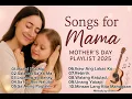 SONGS FOR MAMA❤️MOTHER’S DAY PLAYLIST 2025