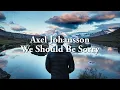 Axel Johansson - We Should Be Sorry | Lyrics