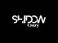 SHIDOW - Crazy