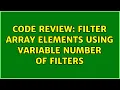 Code Review Filter array elements using variable number of filters 2 Solutions