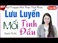 Download Lagu Đọc Truyện Đêm Khuya Việt Nam -LƯU LUYẾN MỐI TÌNH ĐẦU/Full /Tâm sự thực tế đời sống cực hay#mcthuhue