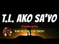 T.L. AKO SA'YO - CINDERELLA (karaoke version)