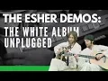 Lagu The Esher Demos: The Beatles' White Album Unplugged