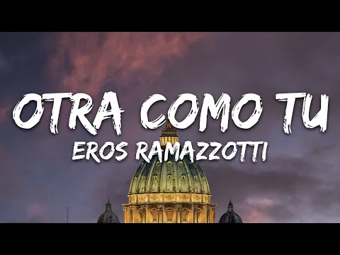 Video Thumbnail: Eros Ramazzotti - Otra Como Tu (Letra/Testo) [Un'Altra Te]