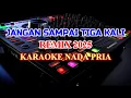 Jangan Sampai Tiga Kali Remix 2025 Karaoke Lirik Nada Rendah Pria Nostalgia