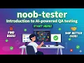 Introduction to noob-tester - Ai-Powered QA Testing workflow