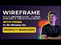 FIGMA Wireframe MASTERCLASS 50 Minutes for PRODUCT MANAGER