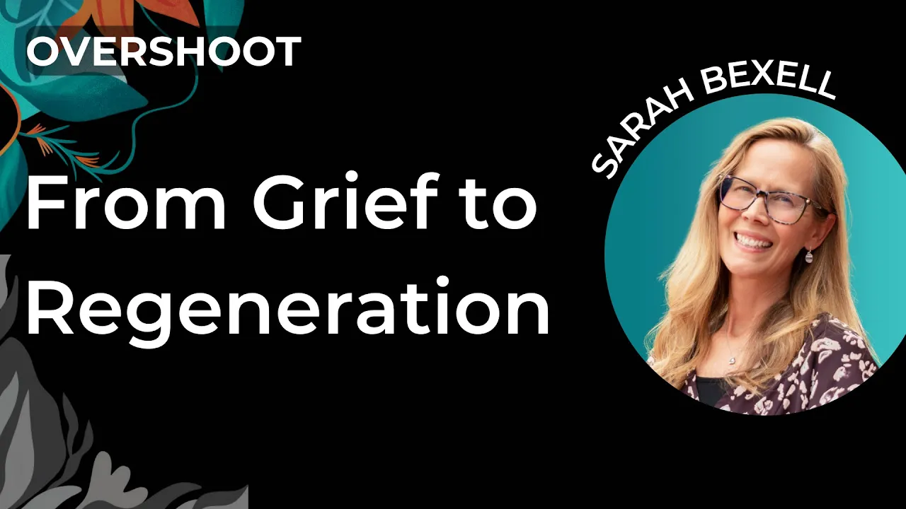 From Grief to Regeneration | Sarah Bexell